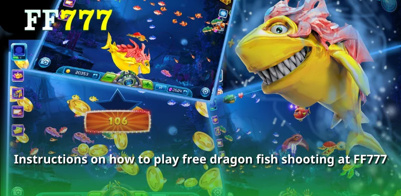 Instructions on how to play free dragon fish shooting at FF777