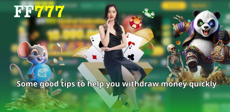 Some good tips to help you withdraw money quickly