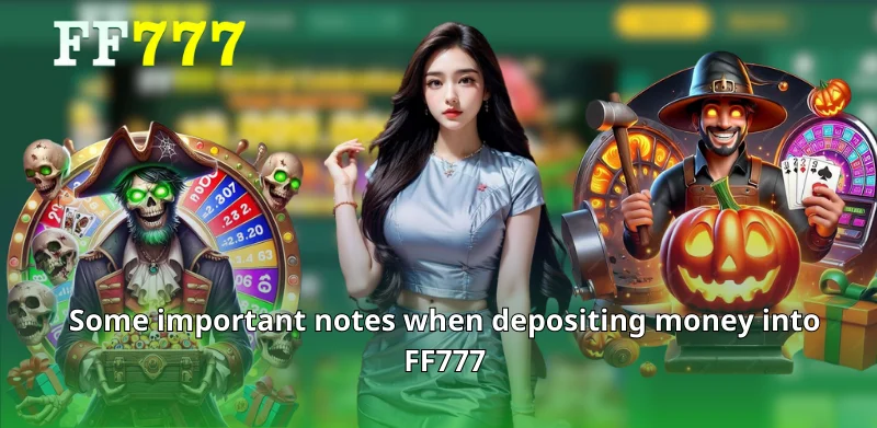 Some important notes when depositing money into FF777