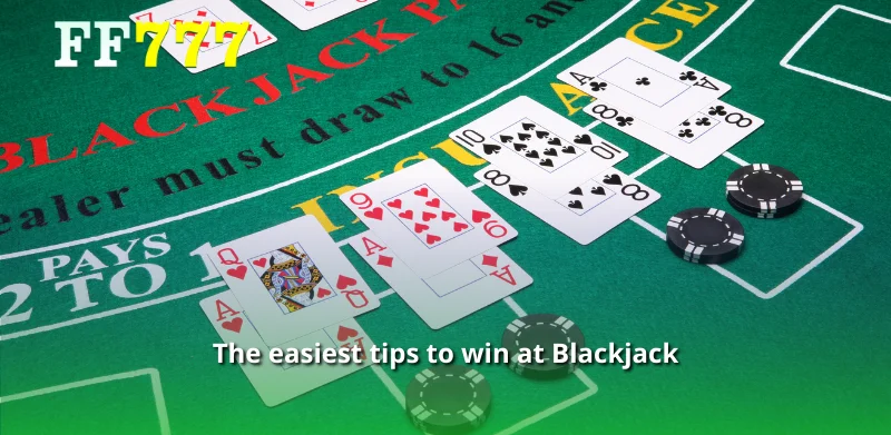 The easiest tips to win at Blackjack