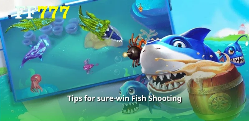 Tips for sure-win Fish Shooting