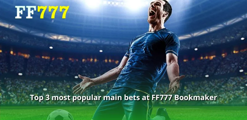 Top 3 most popular main bets at FF777 Bookmaker