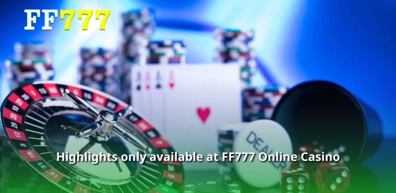 Highlights only available at FF777 Online Casino