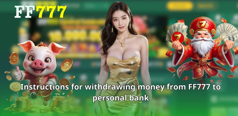 Instructions for withdrawing money from FF777